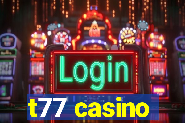 t77 casino